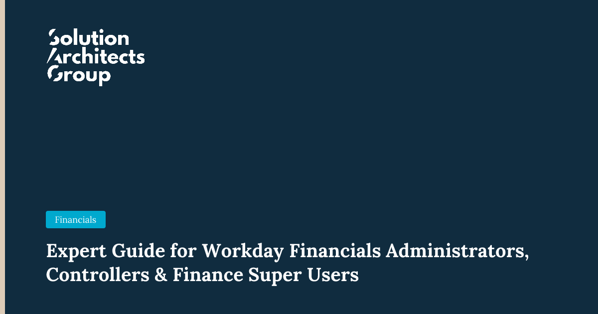 Expert Guide for Workday Financials Administrators, Controllers & Finance Super Users