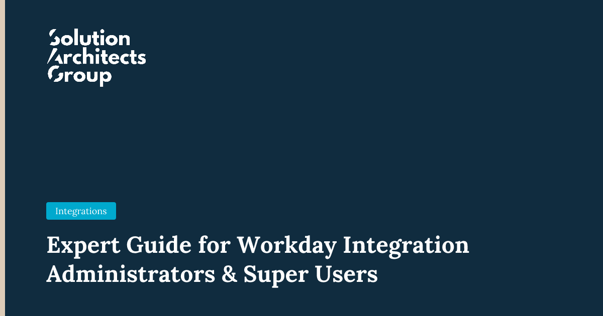 Expert Guide for Workday Integration Administrators & Super Users