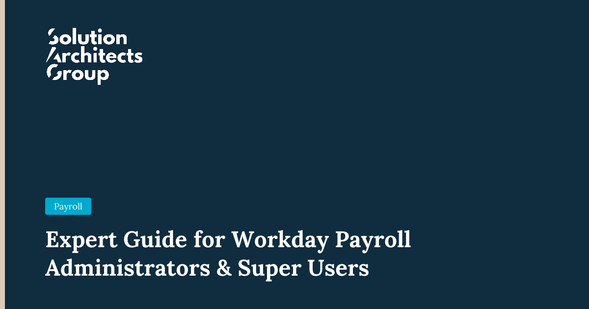 Expert Guide for Workday Payroll Administrators & Super Users