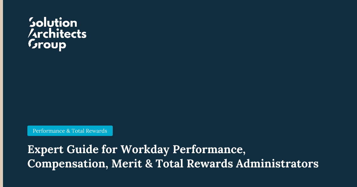 Expert Guide for Workday Performance, Compensation, Merit & Total Rewards Administrators